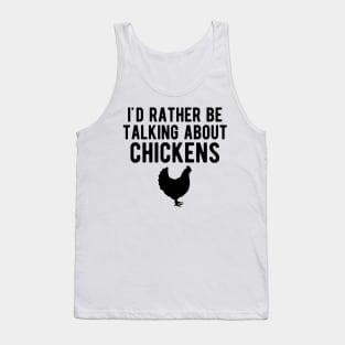 Chicken - I'd rather be talking about chickens Tank Top